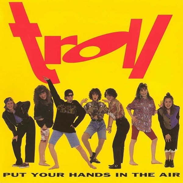 Troll Put Your Hands In the Air, 1990