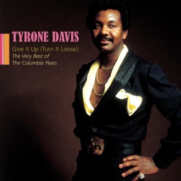 Tyrone Davis Give it Up (Turn It Loose): The Very Best of the Columbia Years, 2005