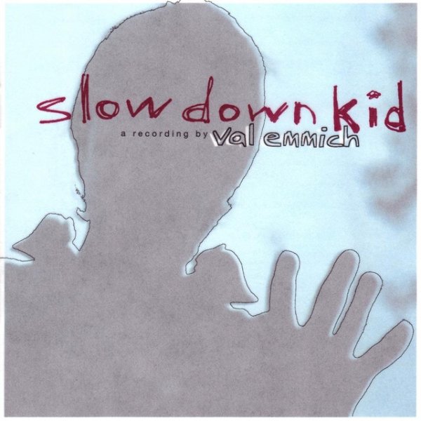 Val Emmich Slow Down Kid, 2003