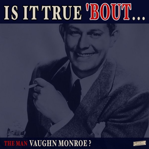 Is it True 'Bout the Man Vaughn Monroe? - album