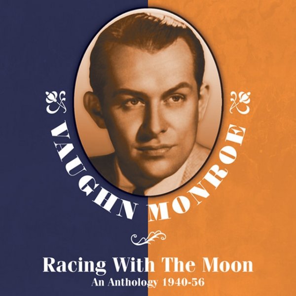 Vaughn Monroe Racing With The Moon: An Anthology 1940-56, 2008