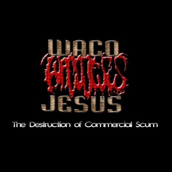 Album Waco Jesus - The Destruction of Commercial Scum