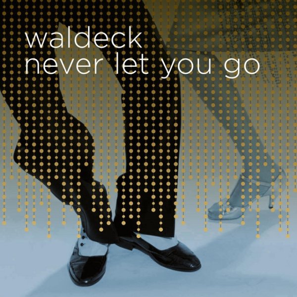 Waldeck Never Let You Go, 2018