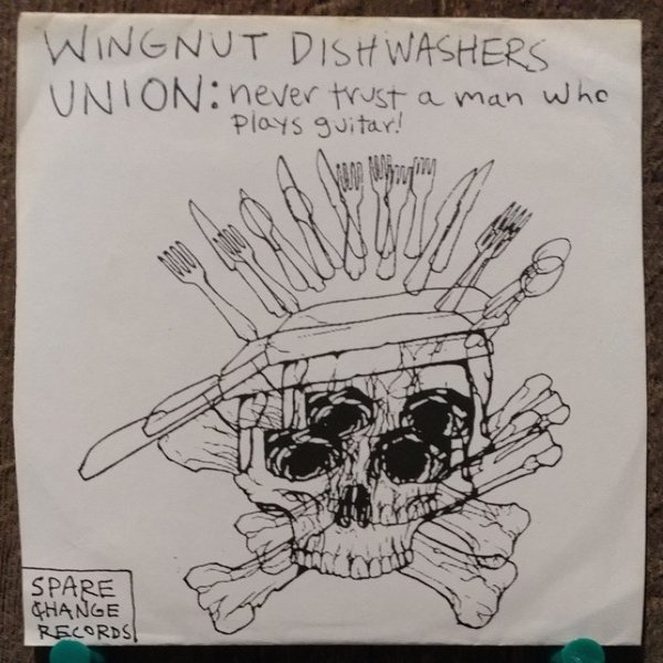 Wingnut Dishwashers Union Never Trust A Man Who Plays Guitar!, 2008