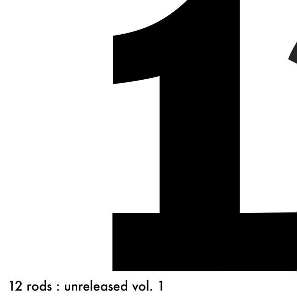 12 Rods Unreleased Vol. 1, 2004