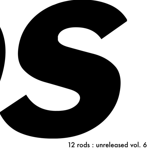 12 Rods Unreleased Vol. 6, 2004