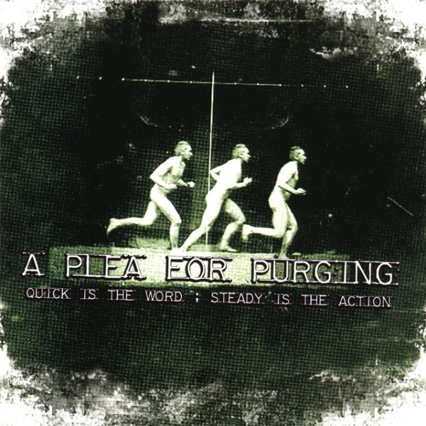 Album A Plea for Purging - Quick is the Word ; Steady is the Action