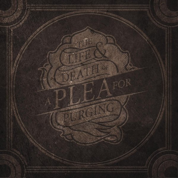 The Life & Death Of A Plea For Purging - album