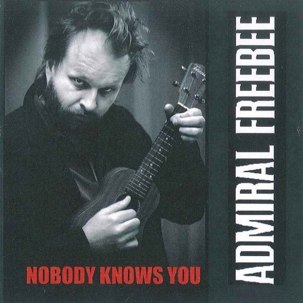 Album Admiral Freebee - Nobody Knows You