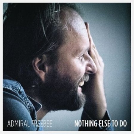 Album Admiral Freebee - Nothing Else To Do