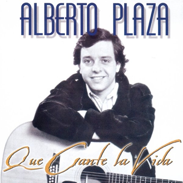 Album Alberto Plaza - Que Cante La Vida