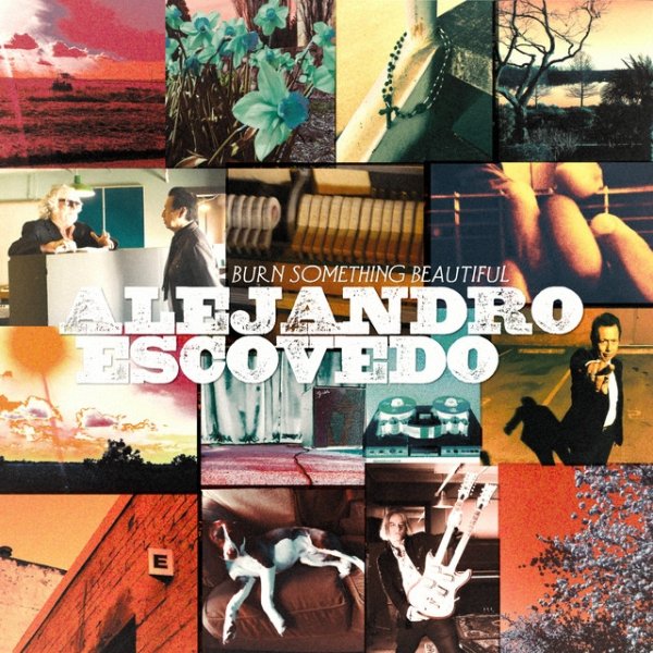 Album Alejandro Escovedo - Burn Something Beautiful