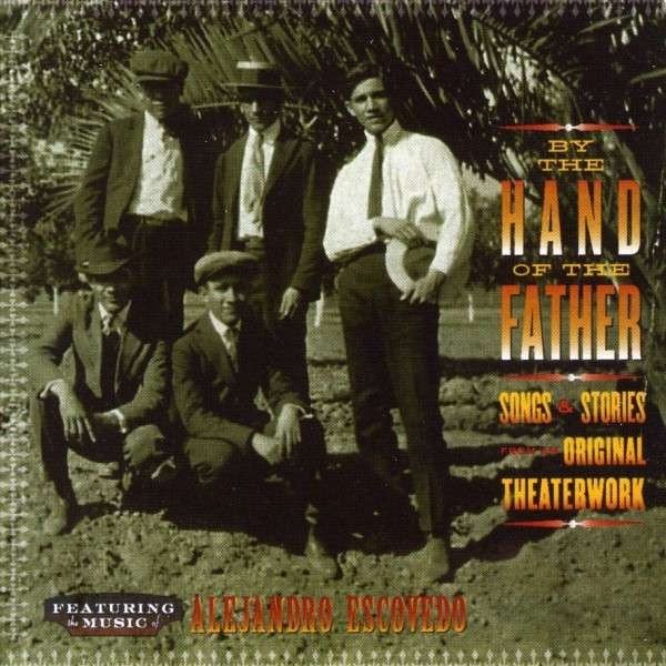 Album Alejandro Escovedo - By The Hand Of The Father