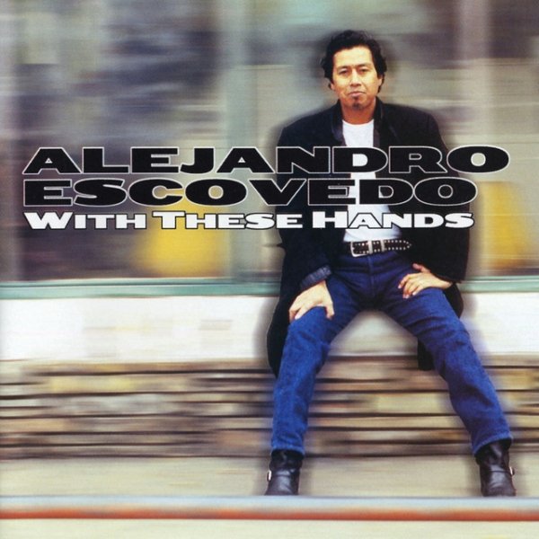 Album Alejandro Escovedo - With These Hands