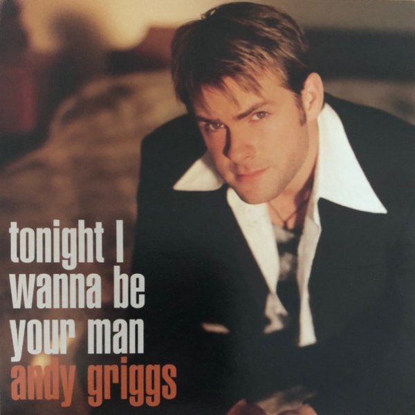 Andy Griggs Tonight I Wanna Be Your Man, 2002