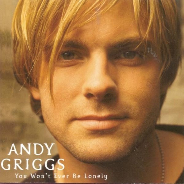 Andy Griggs You Won't Ever Be Lonely, 1999