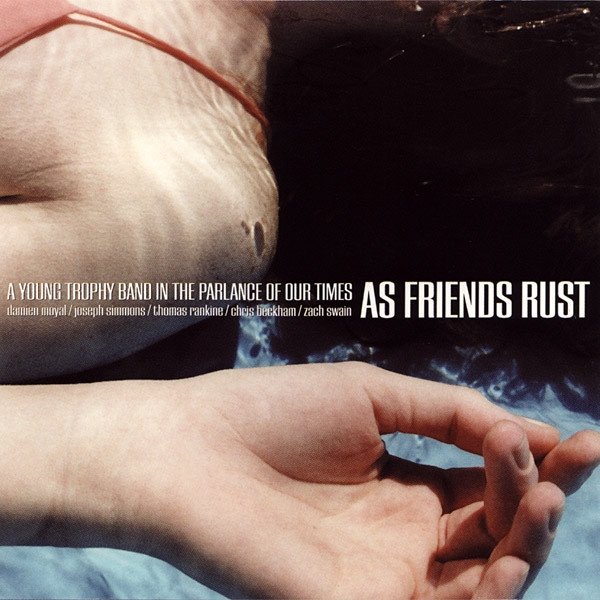 As Friends Rust A Young Trophy Band In The Parlance Of Our Times, 2002