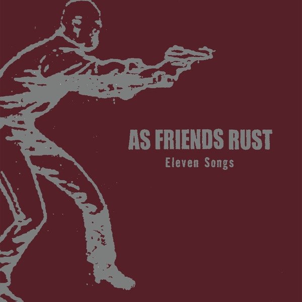 Album As Friends Rust - Eleven Songs