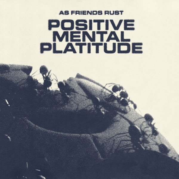 Album As Friends Rust - Positive Mental Platitude