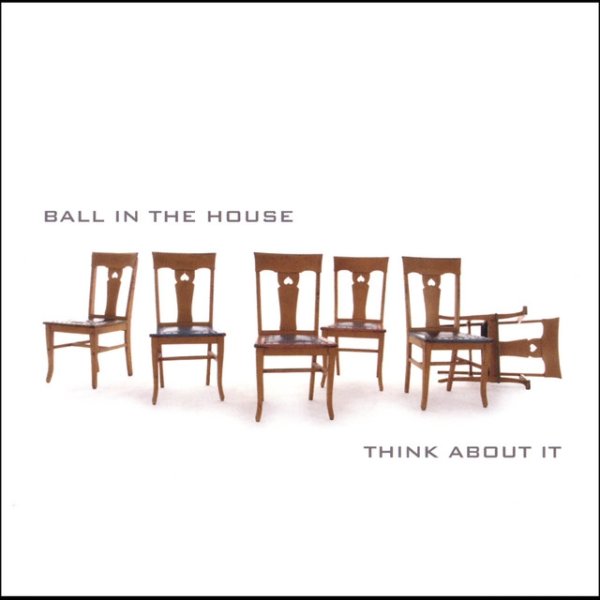 Album Ball in the House - Think About It
