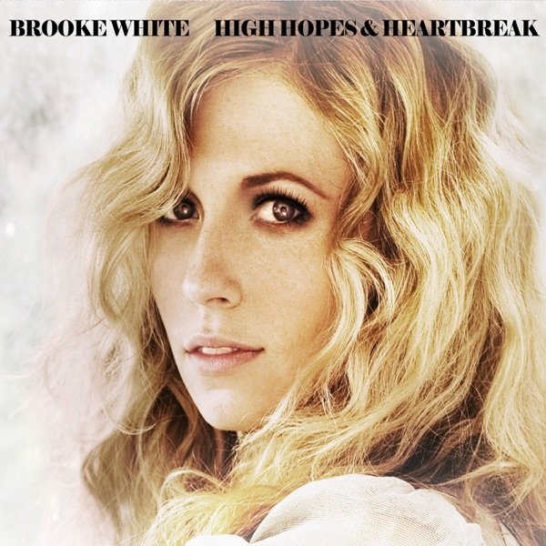 Album Brooke White - High Hopes & Heartbreak