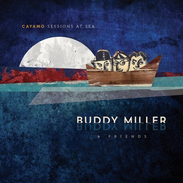 Buddy Miller Cayamo Sessions At Sea, 2016