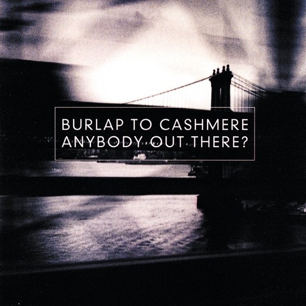 Burlap To Cashmere Anybody Out There?, 1998