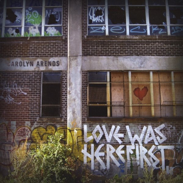 Album Carolyn Arends - Love Was Here First