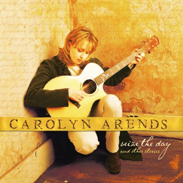 Album Carolyn Arends - Seize The Day And Other Stories