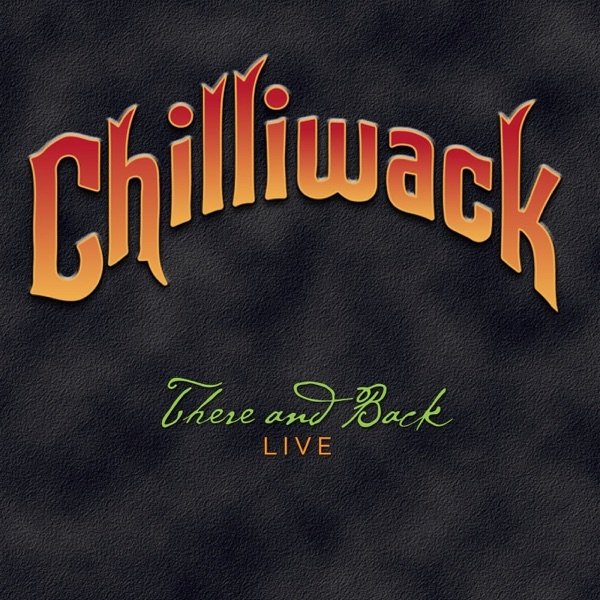 Album Chilliwack - There and Back