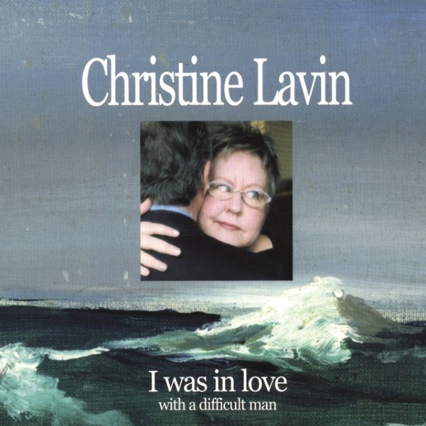 Album Christine Lavin - I Was In Love With A Difficult Man