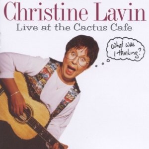 Album Christine Lavin - Live at the Cactus Cafe - What Was I Thinking?