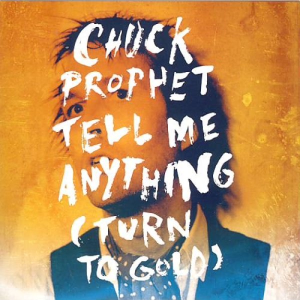 Album Chuck Prophet - Tell Me Anything (Turn To Gold) / Fast Kid