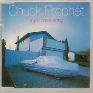 Album Chuck Prophet - Til You Came Along