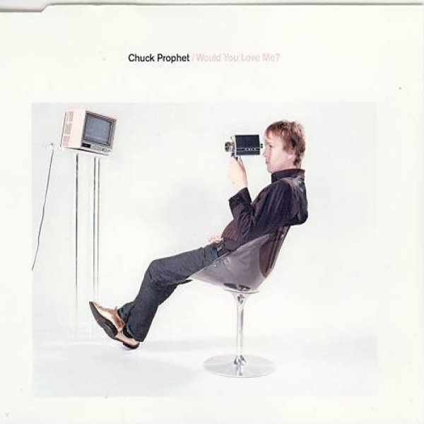Album Chuck Prophet - Would You Love Me?