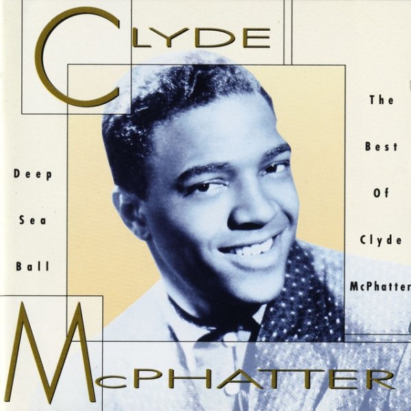 Clyde McPhatter Deep Sea Ball - The Best Of Clyde McPhatter, 1991