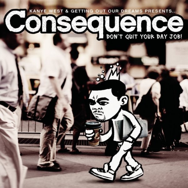 Consequence Don't Quit Your Day Job, 2007