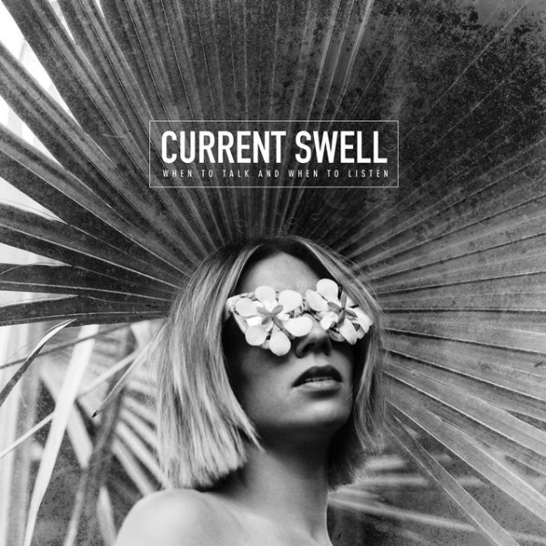 Current Swell When to Talk and When to Listen, 2017