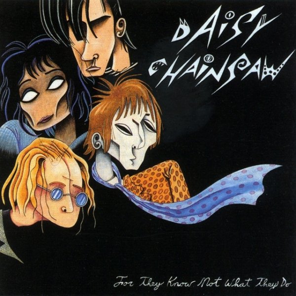 Daisy Chainsaw For They Know Not What They Do, 1994