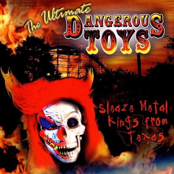 Album Dangerous Toys - The Ultimate Dangerous Toys: Sleaze Metal Kings from Texas
