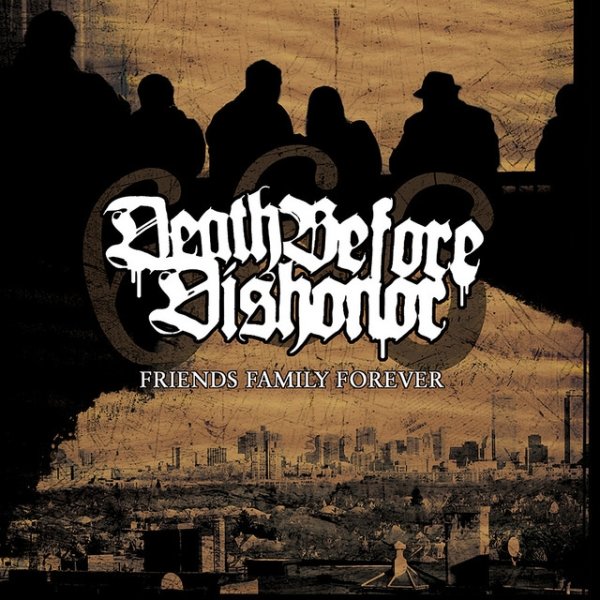 Album Death Before Dishonor - Friends Family Forever