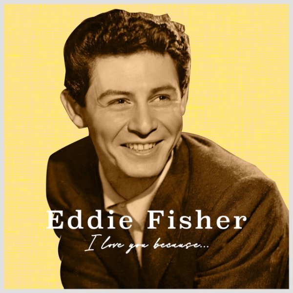 Eddie Fisher I Love You Because..., 2023