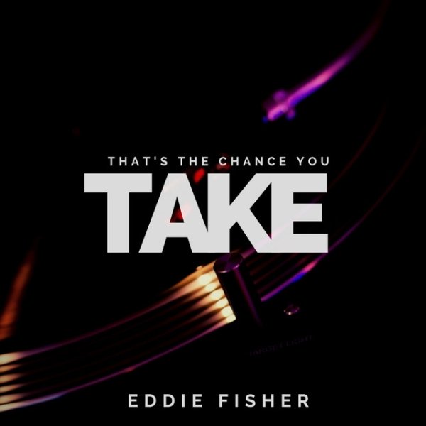 Eddie Fisher That's The Chance You Take, 2017