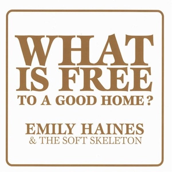 Emily Haines What Is Free To a Good Home?, 2014
