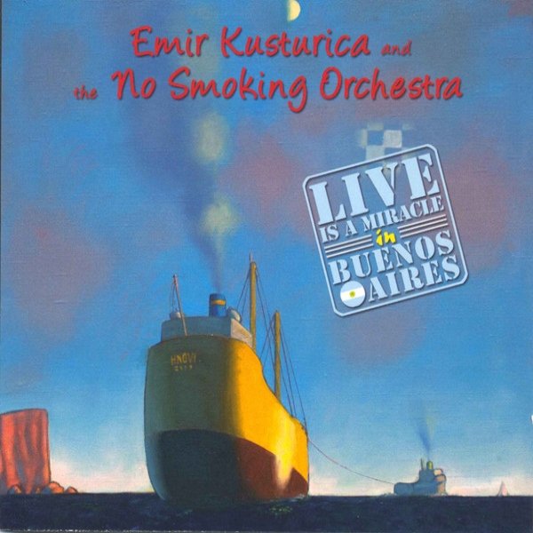 Album Emir Kusturica  The no smoking orchestra - Live Is A Miracle In Buenos Aires
