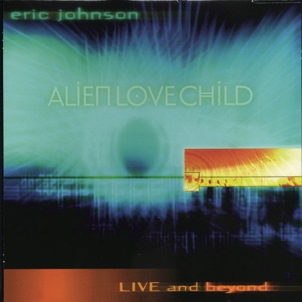 Eric Johnson Alien Love Child: Live and Beyond, 2000
