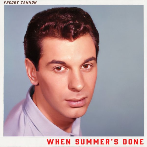 When Summer's Done - Freddy Cannon's Sun-Drenched Hits of the 60s Album 