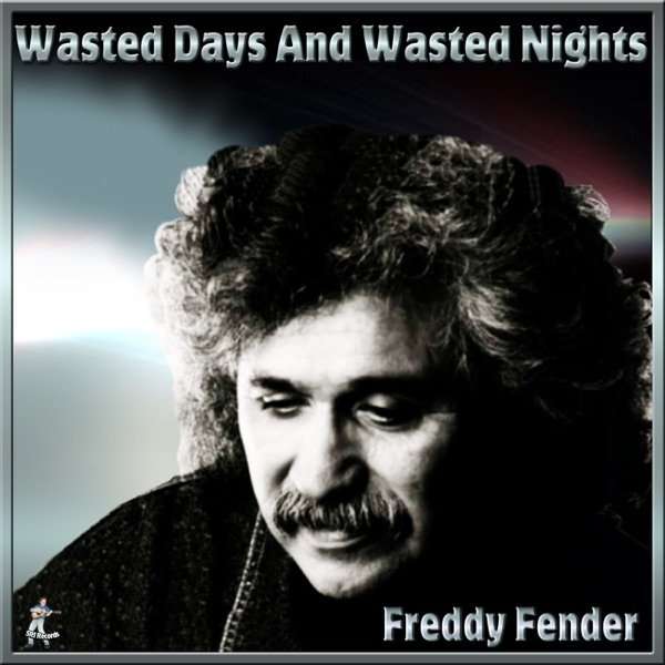Freddy Fender Wasted Days and Wasted Nights, 2017
