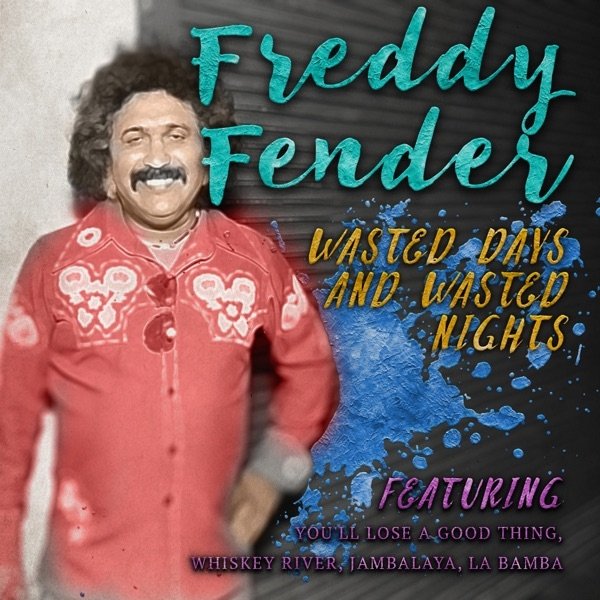 Freddy Fender Wasted Days & Wasted Nights, 2016