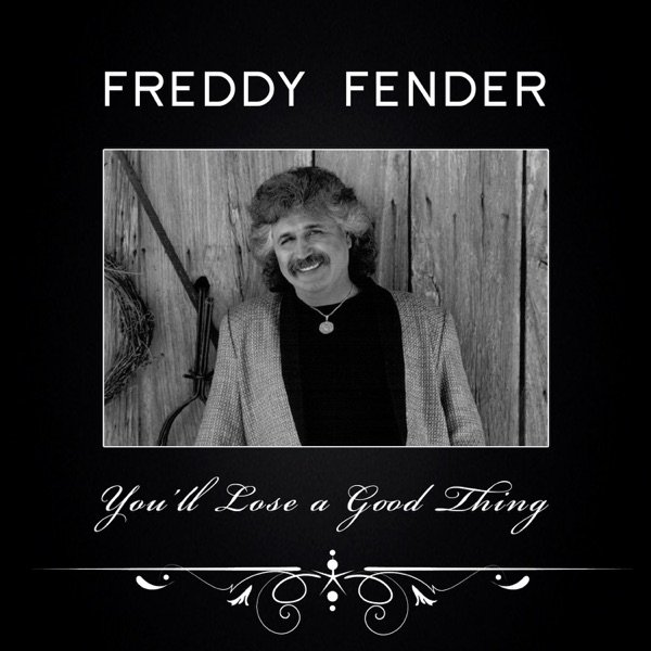 Freddy Fender You'll Lose a Good Thing, 2014
